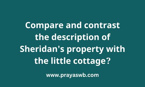 Compare and contrast the description of Sheridan's property with the little cottage