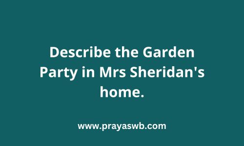 Describe the Garden Party in Mrs Sheridan's home