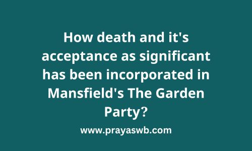 How death and it's acceptance as significant has been incorporated in Mansfield's The Garden Party