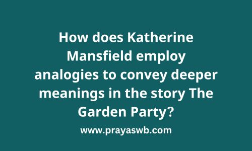 How does Katherine Mansfield employ analogies to convey deeper meanings in the story The Garden Party