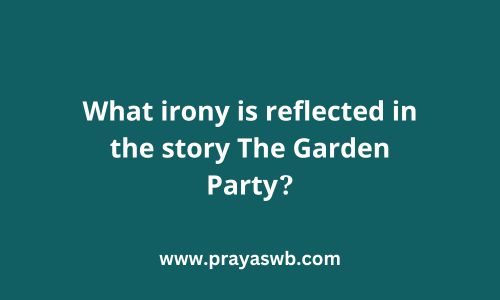 What irony is reflected in the story The Garden Party