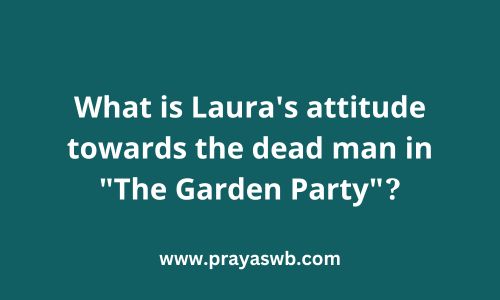 What is Laura's attitude towards the dead man in The Garden Party