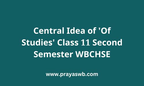 Central Idea of 'Of Studies' Class 11 Second Semester WBCHSE