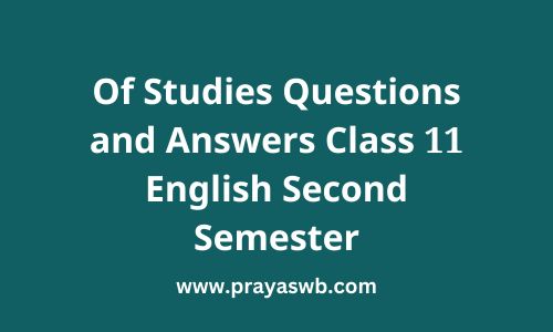 Of Studies Questions and Answers Class 11 English Second Semester